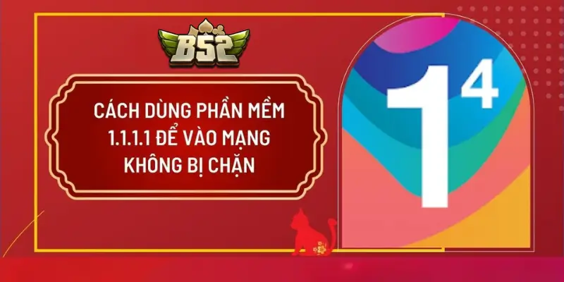 Cách truy cập B52Club khi bị nhà mạng chặn