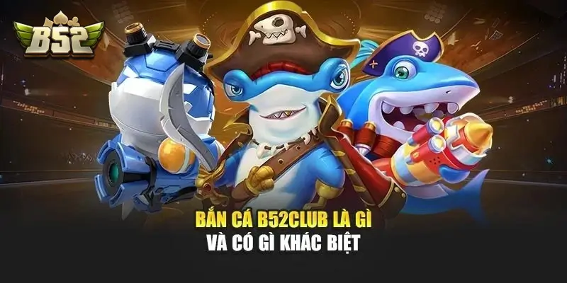 Đánh giá sảnh cược Bắn cá B52Club