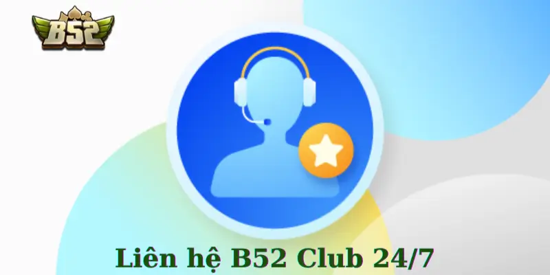 Hướng Dẫn Liên Hệ Cổng Game B52Club Để Được Xử Lý Nhanh Nhất